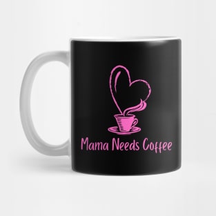 Mama Needs Coffee Mug